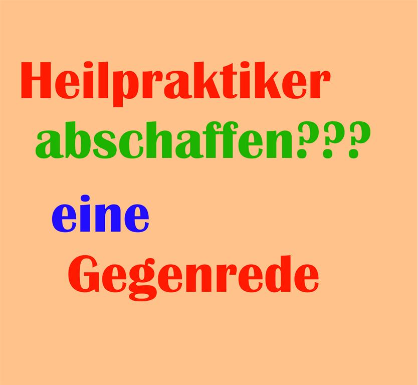 Heilpraktiker abschaffen ??? Eine&nbsp;Gegenrede